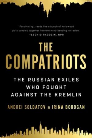 The Compatriots - The Russian Exiles Who Fought Against the Kremlin