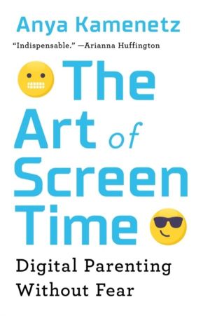 Art of Screen Time - How Your Family Can Balance Digital Media and Real Lif