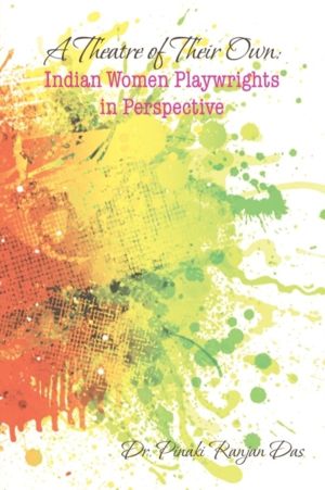 Theatre of Their Own - Indian Women Playwrights in Perspective
