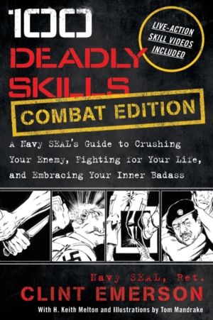 100 Deadly Skills - A Navy SEAL's Guide to Crushing Your Enemy, Fighting fo