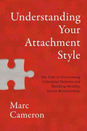 Understanding Your Attachment Style - The Path to Overcoming Unhelpful Patt