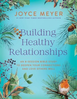 Building Healthy Relationships - An 8-Session Bible Study to Deepen Your Co