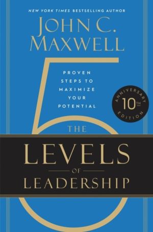 The 5 Levels of Leadership (10th Anniversary Edition) - Proven Steps to Max