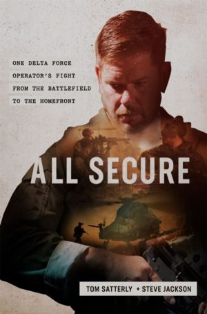 All Secure - A Special Operations Soldier's Fight to Survive on the Battlef