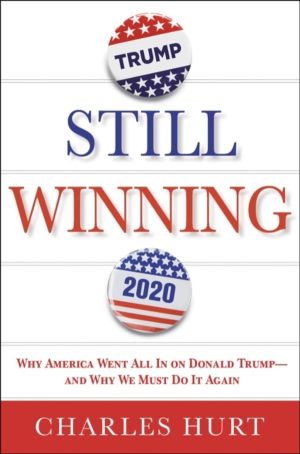 Still Winning - Why America Went All In on Donald Trump-And Why We Must Do
