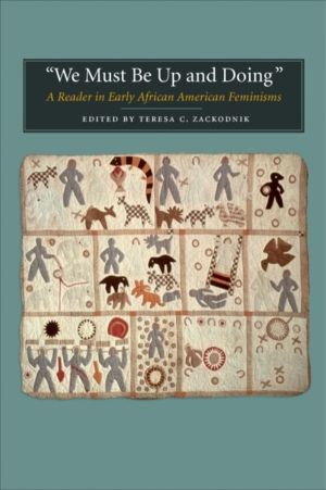 "We Must Be Up and Doing" - A Reader in Early African American Feminisms