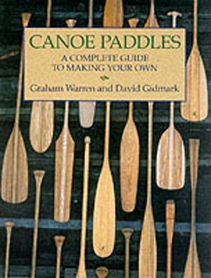 Canoe Paddles - A Complete Guide to Making Your Own