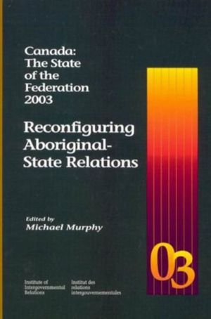 Canada: the State of the Federation 2003 - Reconfiguring Aboriginal-State R