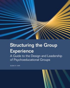 Structuring the Group Experience - A Guide to the Design and Leadership of