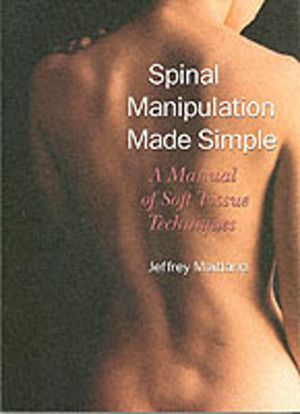 Spinal Manipulation Made Simple - A Manual of Soft Tissue Techniques