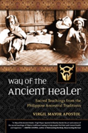 Way of the Ancient Healer - Sacred Teachings from the Philippine Ancestral
