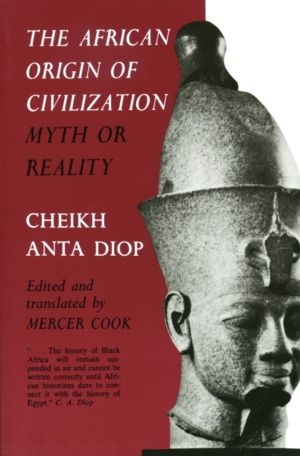 African Origin of Civilization - Myth or Reality