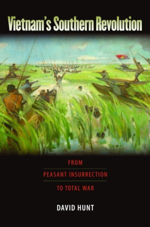 Vietnam's Southern Revolution - From Peasant Insurrection to Total War, 195