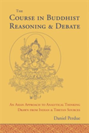 Course in Buddhist Reasoning and Debate - An Asian Approach to Analytical T