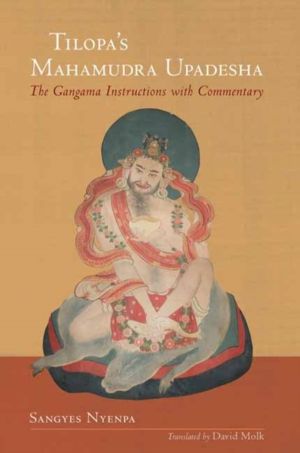 Tilopa's Mahamudra Upadesha - The Gangama Instructions with Commentary