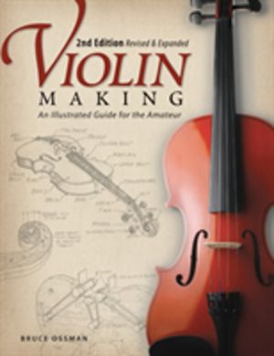 Violin Making, Second Edition Revised and Expanded - An Illustrated Guide f