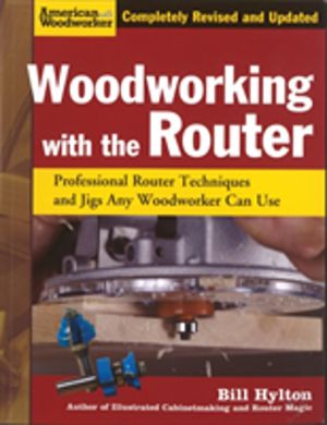 Woodworking with the Router - Professional Router Techniques and Jigs Any W