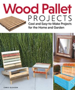 Wood Pallet Projects - Cool and Easy-to-Make Projects for the Home and Gard