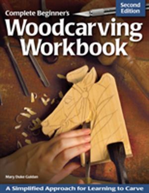 Complete Beginner's Woodcarving Workbook - A Simplified Approach for Learni