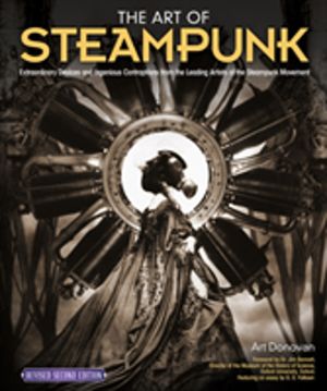 Art of Steampunk, Revised Second Edition - Extraordinary Devices and Ingeni