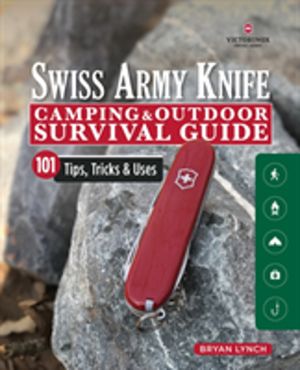 Victorinox Swiss Army Knife Camping & Outdoor Survival Guide - 101 Tips, Tr