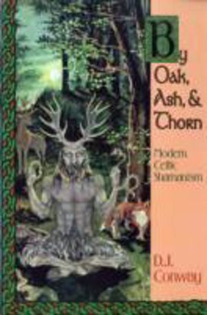 By Oak, Ash, & Thorn - Modern Celtic Shamanism
