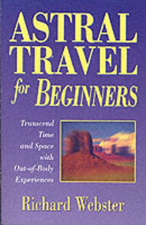 Astral Travel for Beginners - Transcend Time and Space with Out-of-Body Exp