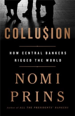 Collusion - How Central Bankers Rigged the World