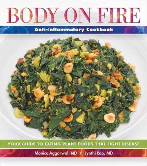 Body on Fire Anti-Flammatory Cookbook - Your Guide to Eating Disease-Fighti