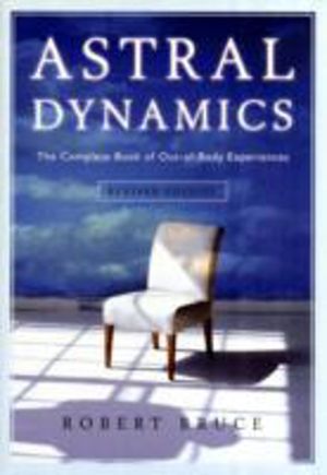 Astral Dynamics - The Complete Book of Out-of-Body Experiences