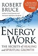 Energy Work: The Secrets Of Healing & Spiritual Growth (New Edition)