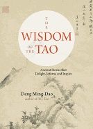 Wisdom of the tao - ancient stories that delight, inform, and inspire