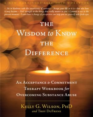 Wisdom to Know the Difference - An Acceptance and Commitment Therapy Workbo