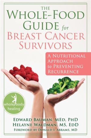 Whole-Food Guide for Breast Cancer Survivors - A Nutritional Approach to Pr