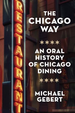 Chicago Way - An Oral History of Chicago Dining
