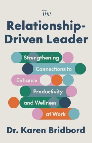 Relationship-Driven Leader - Strengthening Connections to Enhance Productiv