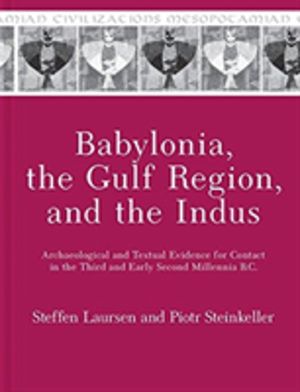 Babylonia, the Gulf Region, and the Indus - Archaeological and Textual Evid