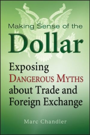 Making Sense of the Dollar: Exposing Dangerous Myths about Trade and Foreig