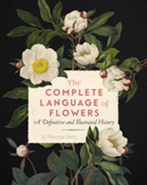 Complete Language of Flowers - A Definitive and Illustrated History