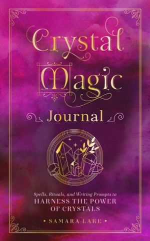 Crystal Magic Journal - Spells, Rituals, and Writing Prompts to Harness the