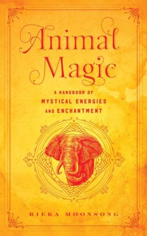 Animal Magic - A Handbook of Mystical Energies and Enchantment
