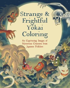 Strange & Frightful Yokai Coloring - 60 Captivating Images of Mysterious Cr