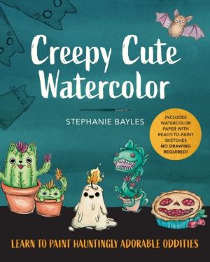 Creepy Cute Watercolor - Learn to Paint Hauntingly Adorable OdditiesÔÇöIncl