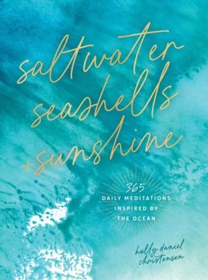 Saltwater, Seashells & Sunshine - 365 Daily Meditations Inspired by the Oce