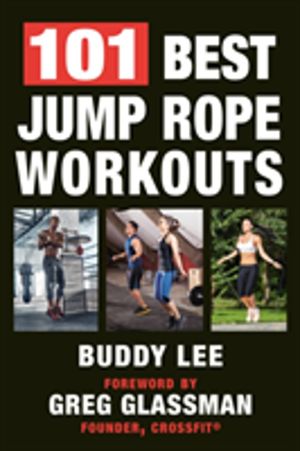 101 Best Jump Rope Workouts - The Ultimate Handbook for the Greatest Exerci