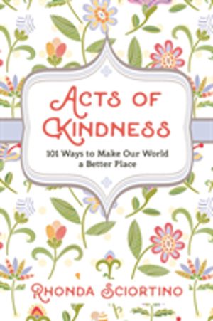 Acts of Kindness - 101 Ways to Make Our World a Better Place