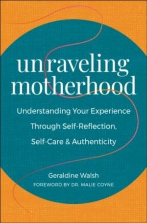 Unraveling Motherhood - Understanding Your Experience through Self-Reflecti