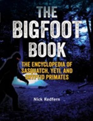Bigfoot Book - The Encyclopedia of Sasquatch, Yeti and Cryptid Primates