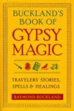 Buckland's Book of Gypsy Magic - Travelers' Stories, Spells & Healings