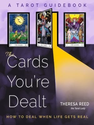 Cards You're Dealt - How to Deal when Life Gets Real (A Tarot Guidebook)